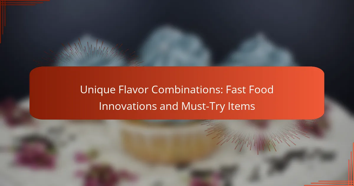 Unique Flavor Combinations: Fast Food Innovations and Must-Try Items
