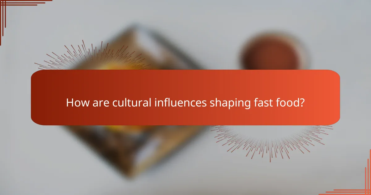 How are cultural influences shaping fast food?