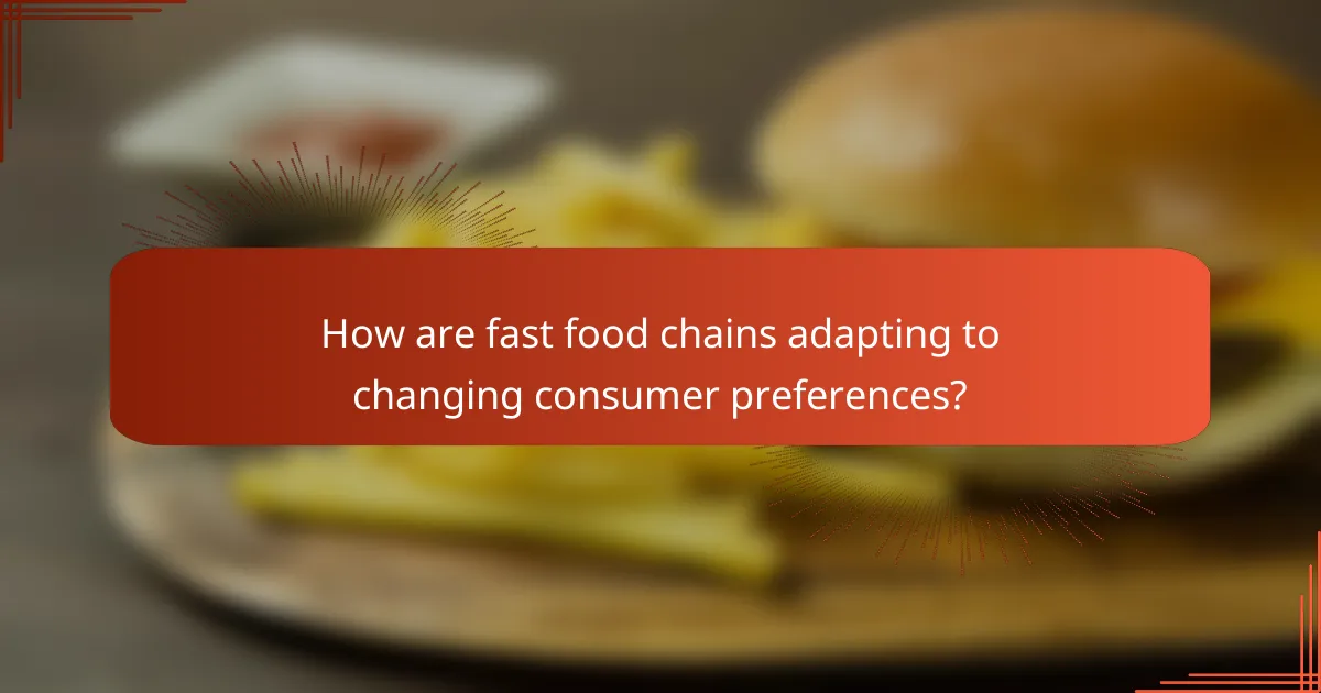 How are fast food chains adapting to changing consumer preferences?