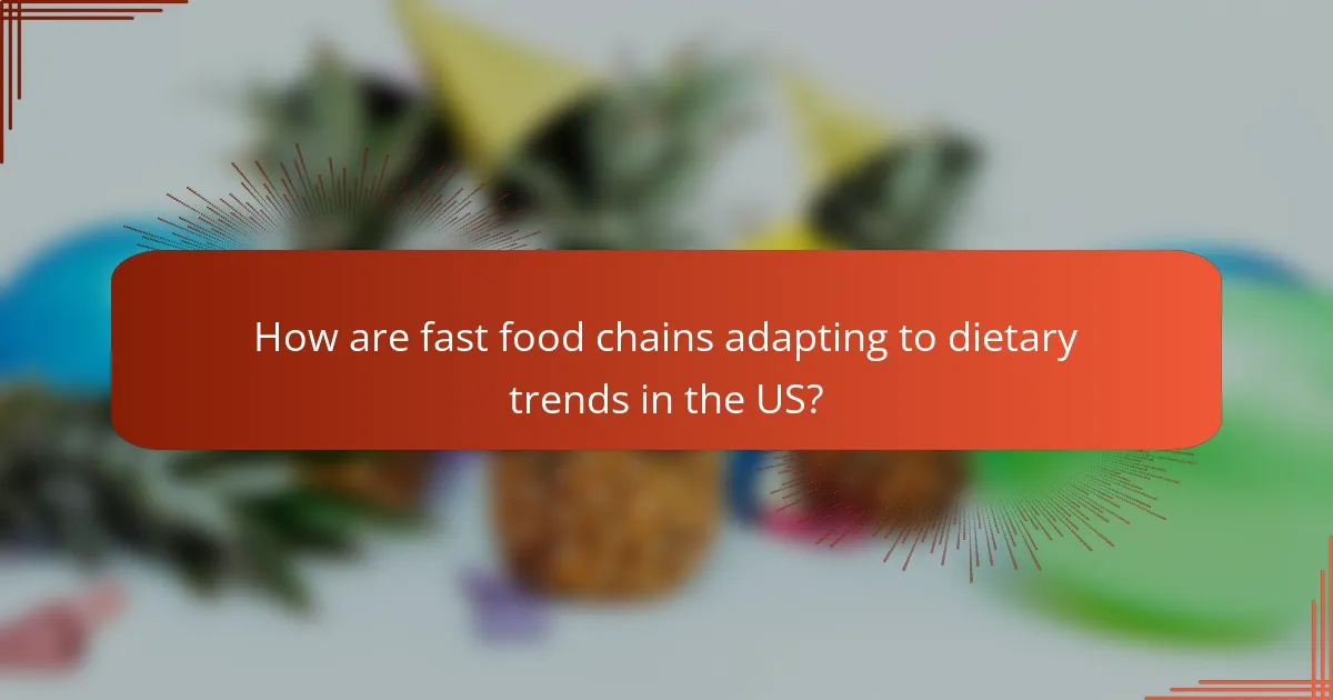 How are fast food chains adapting to dietary trends in the US?