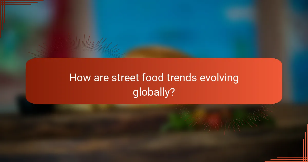 How are street food trends evolving globally?