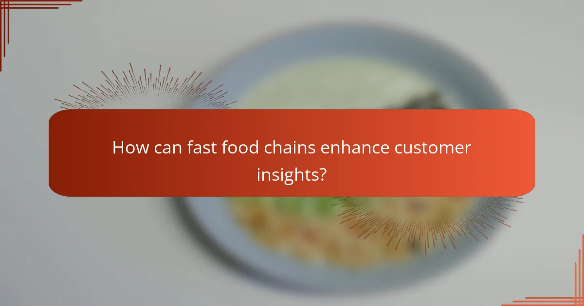 How can fast food chains enhance customer insights?