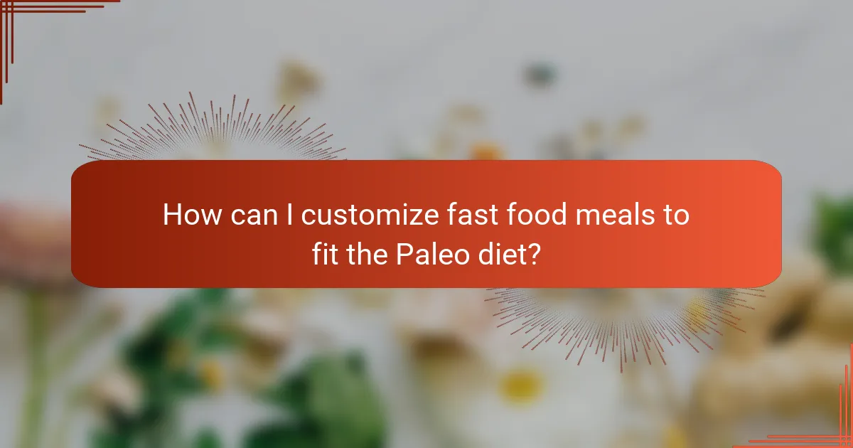 How can I customize fast food meals to fit the Paleo diet?
