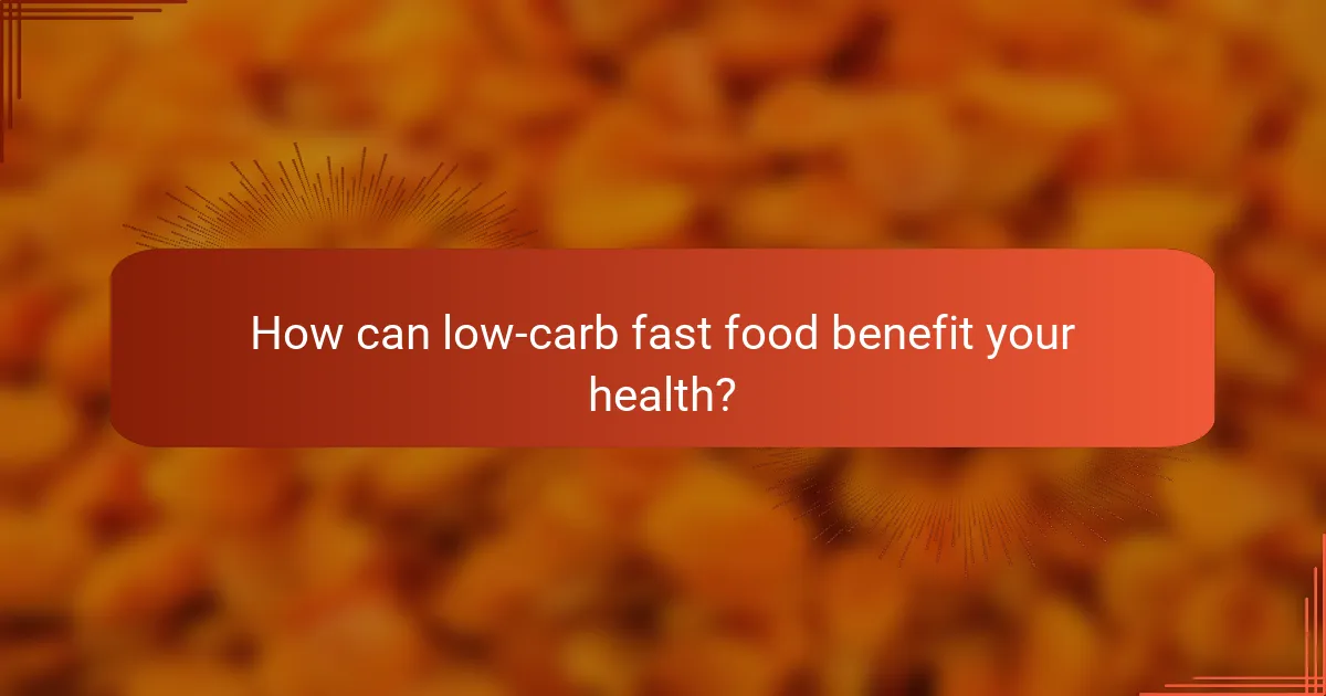 How can low-carb fast food benefit your health?