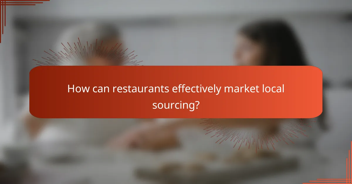 How can restaurants effectively market local sourcing?