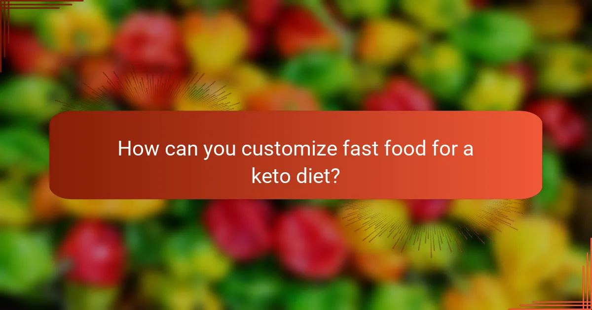 How can you customize fast food for a keto diet?