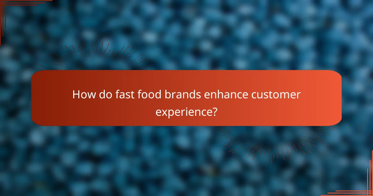 How do fast food brands enhance customer experience?