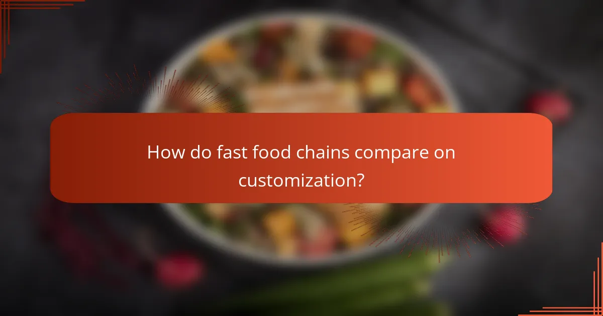 How do fast food chains compare on customization?