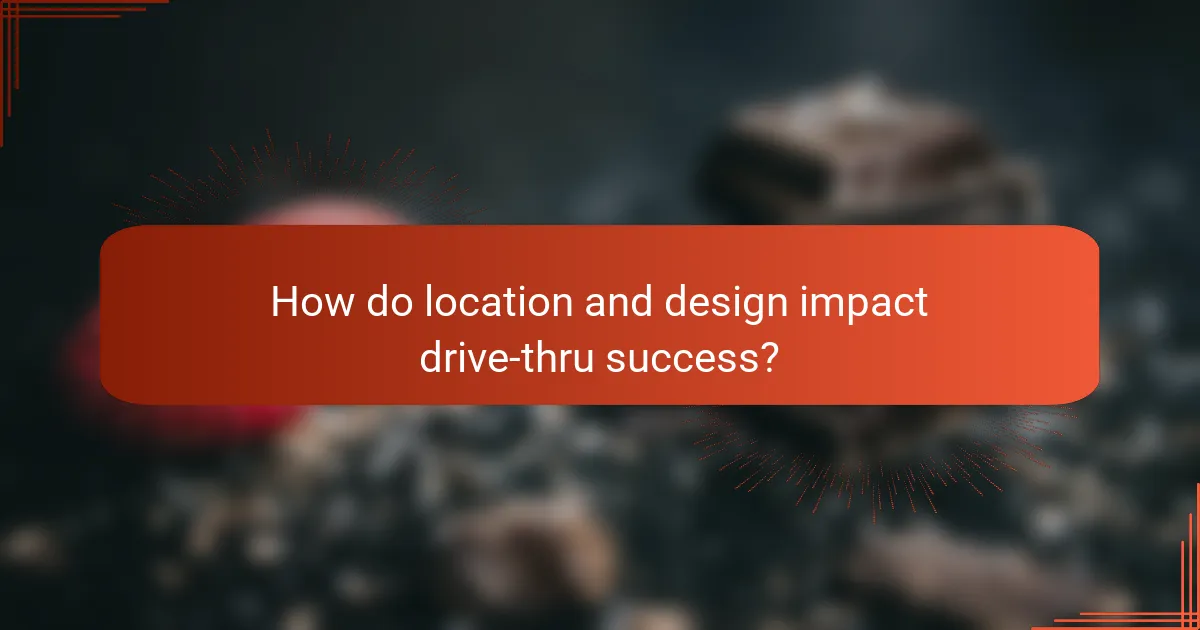 How do location and design impact drive-thru success?
