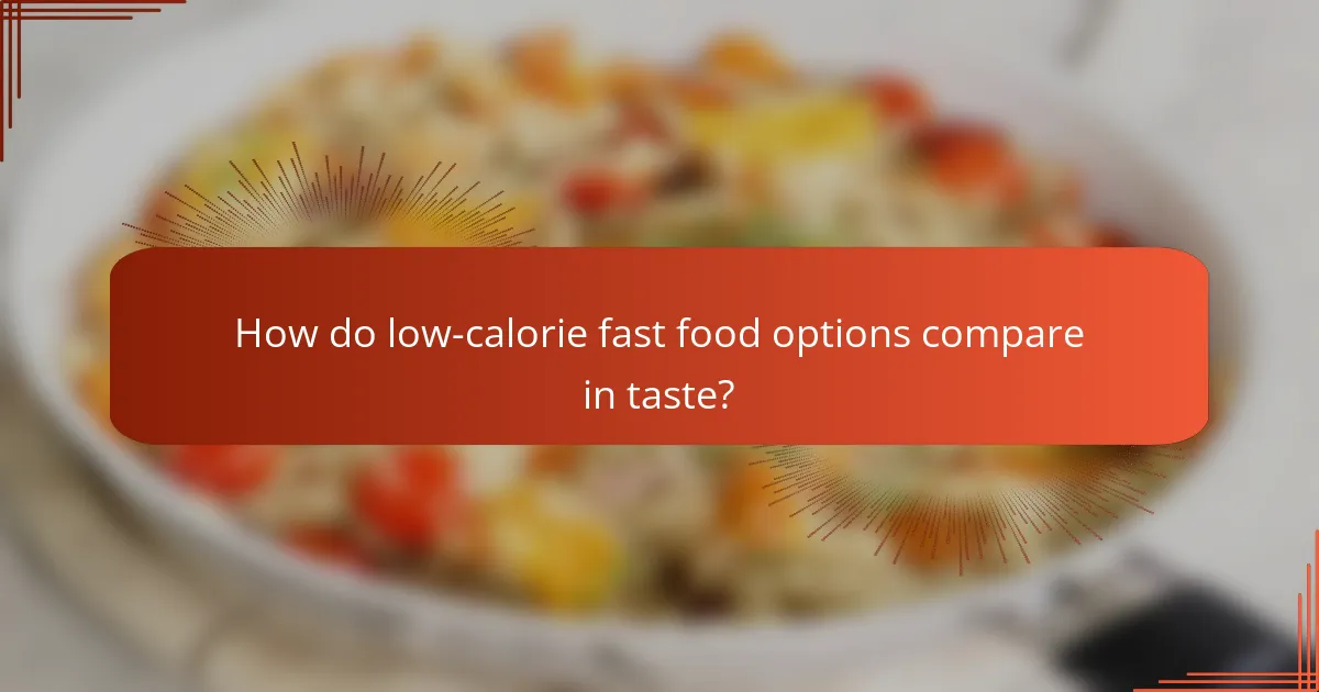 How do low-calorie fast food options compare in taste?