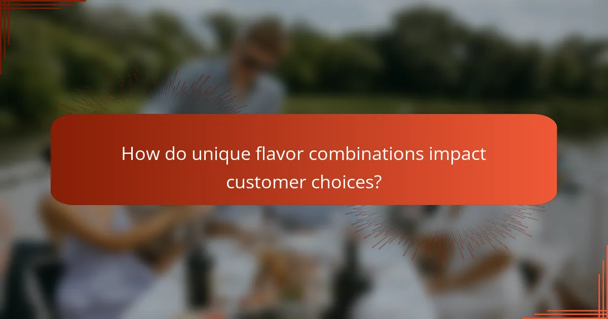 How do unique flavor combinations impact customer choices?
