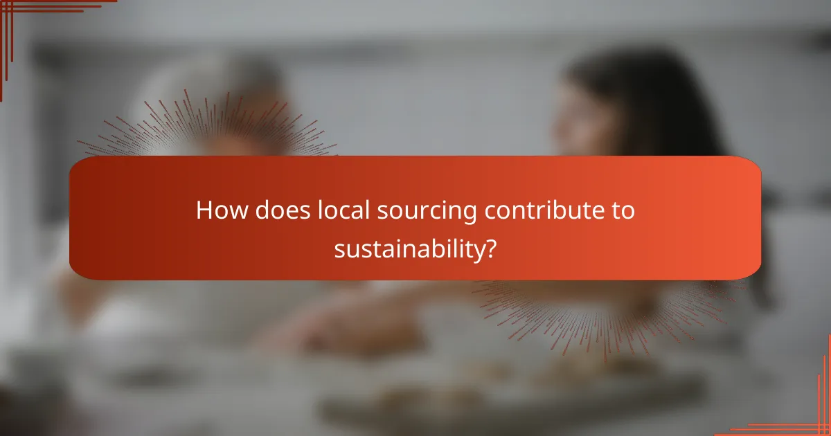 How does local sourcing contribute to sustainability?