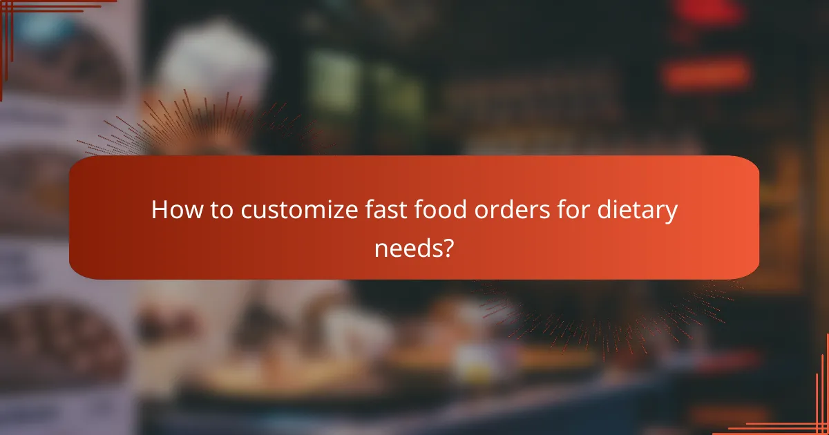 How to customize fast food orders for dietary needs?