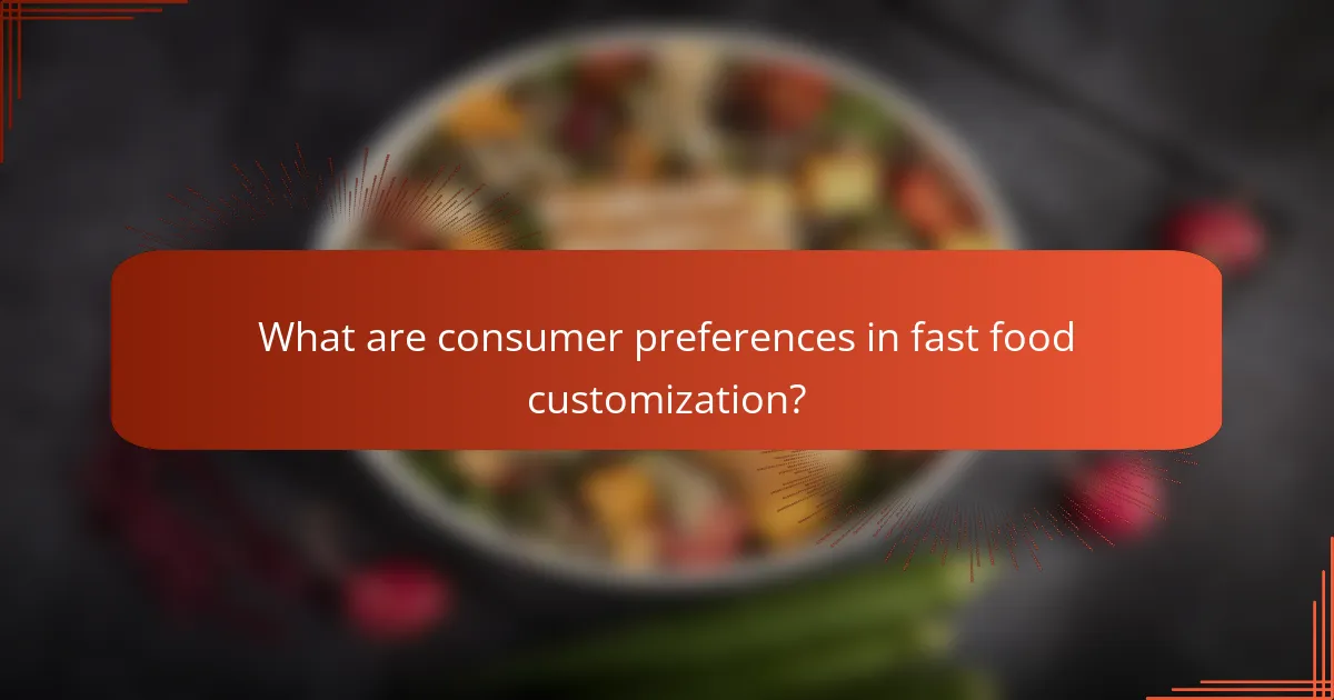 What are consumer preferences in fast food customization?