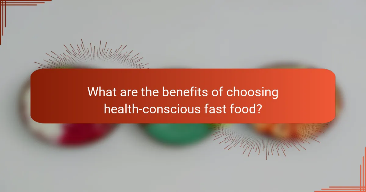 What are the benefits of choosing health-conscious fast food?