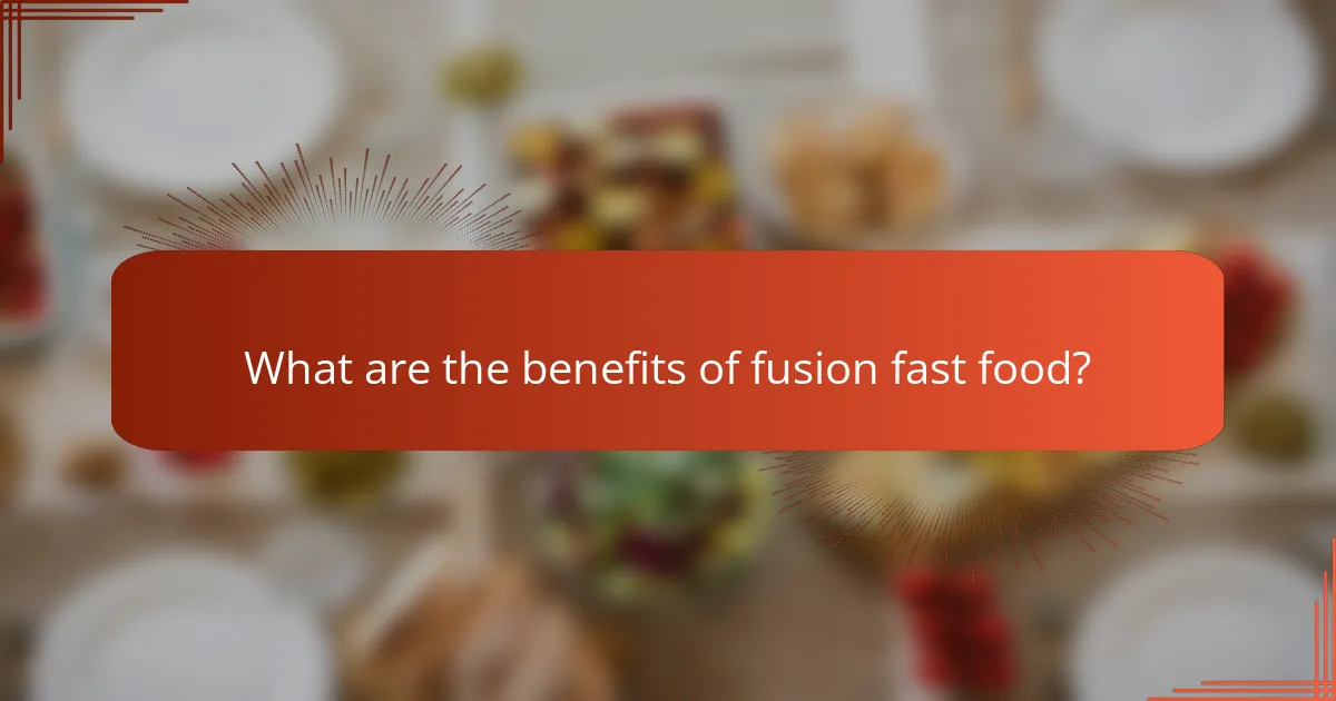 What are the benefits of fusion fast food?