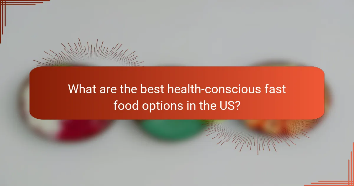 What are the best health-conscious fast food options in the US?