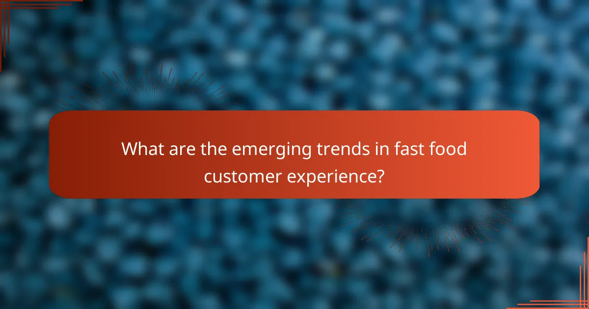 What are the emerging trends in fast food customer experience?