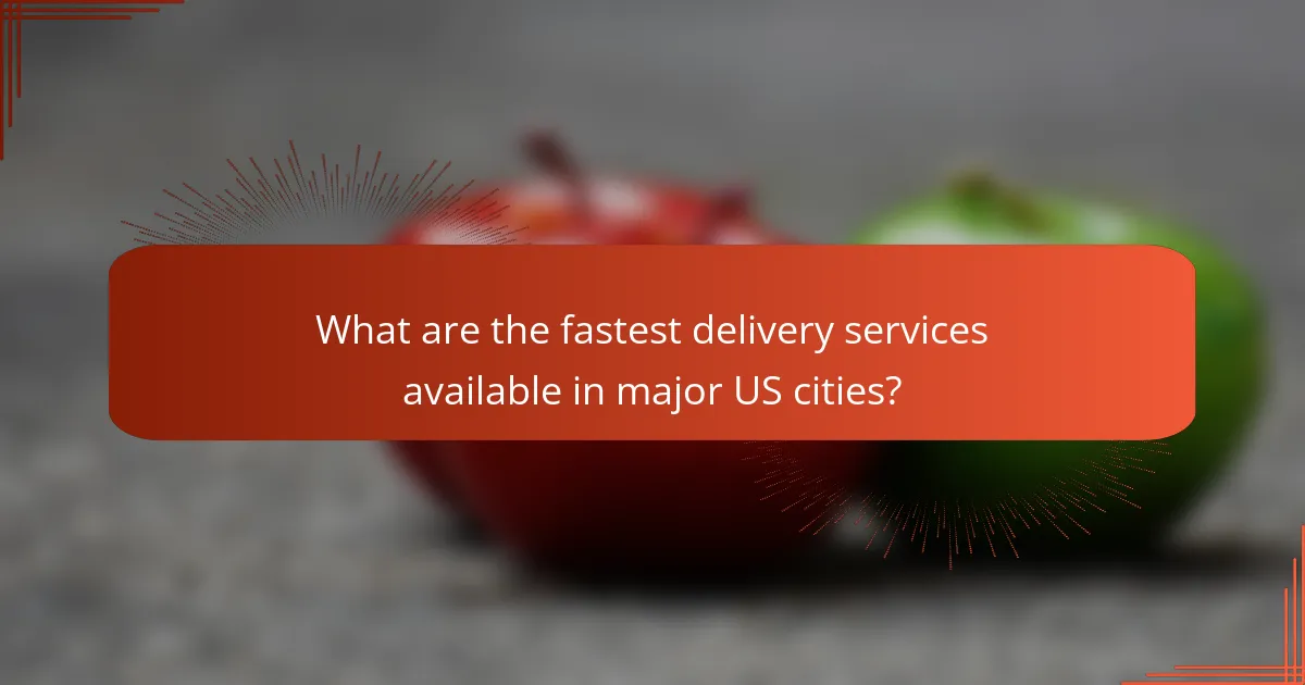 What are the fastest delivery services available in major US cities?