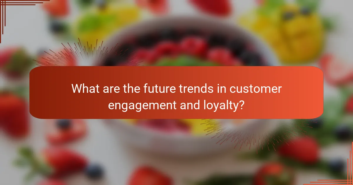 What are the future trends in customer engagement and loyalty?