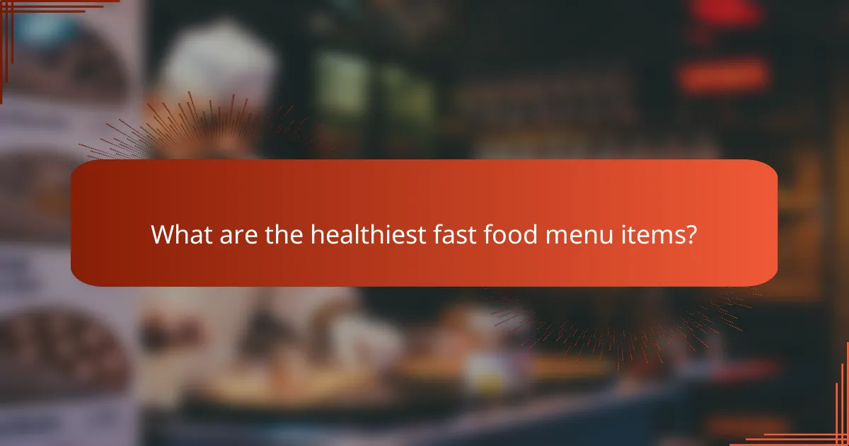 What are the healthiest fast food menu items?