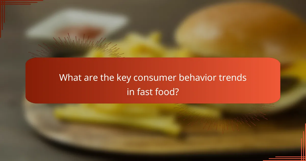 What are the key consumer behavior trends in fast food?