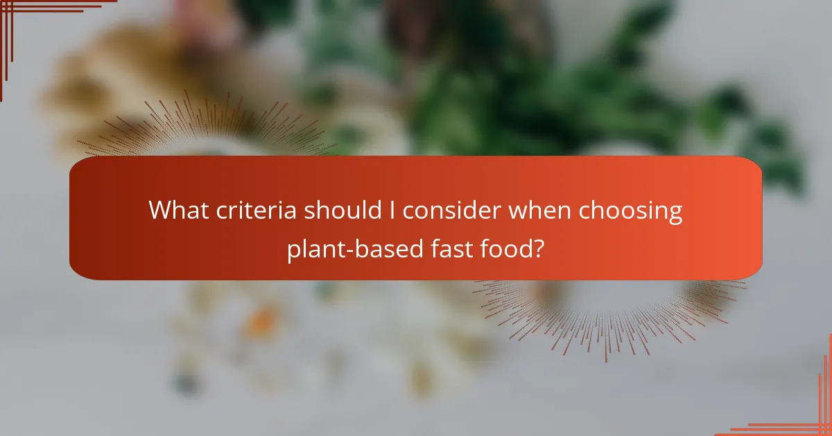What criteria should I consider when choosing plant-based fast food?