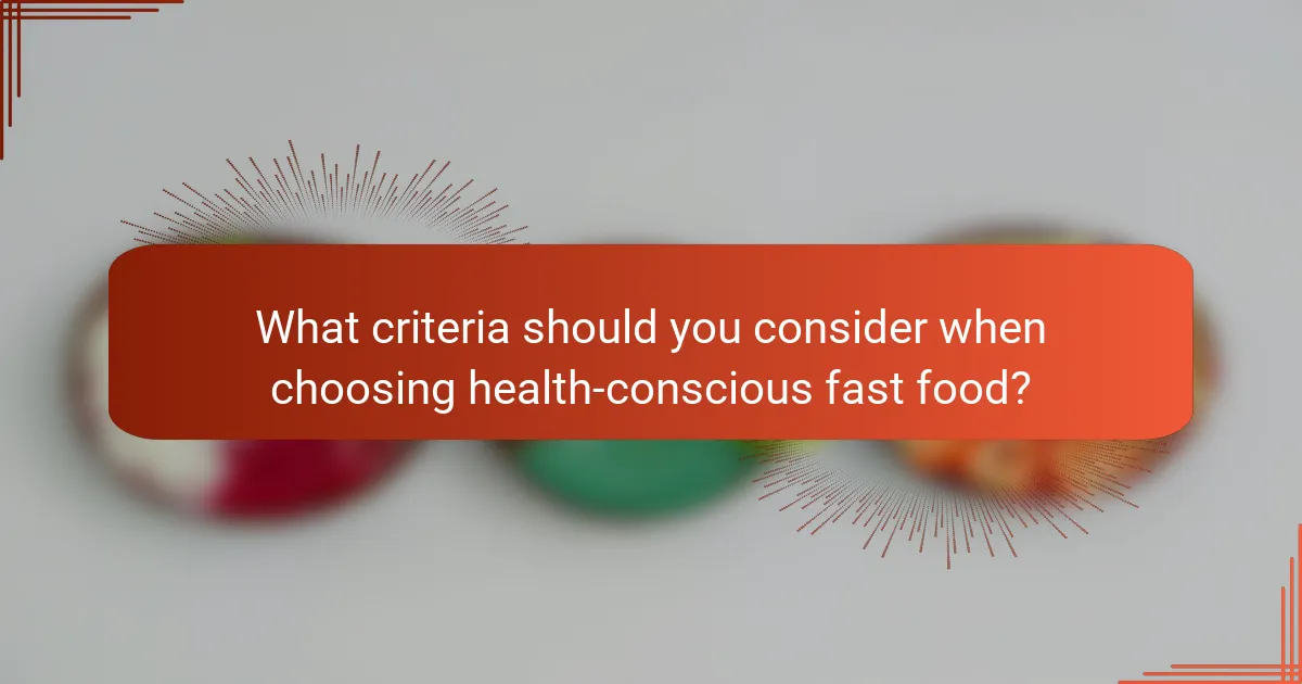 What criteria should you consider when choosing health-conscious fast food?