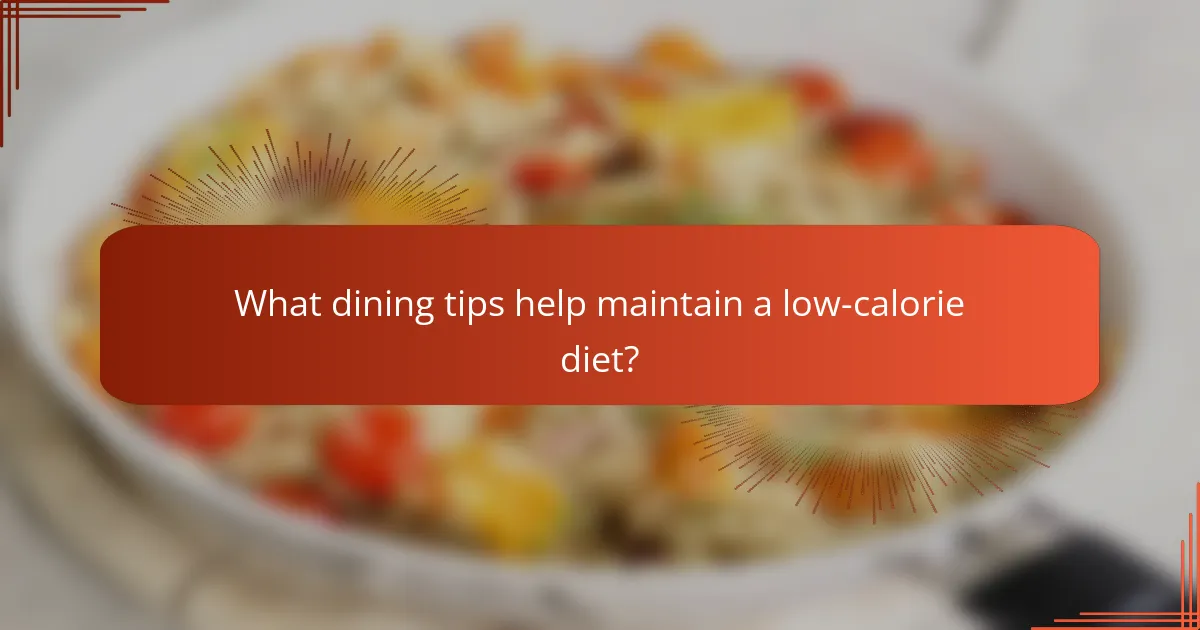 What dining tips help maintain a low-calorie diet?