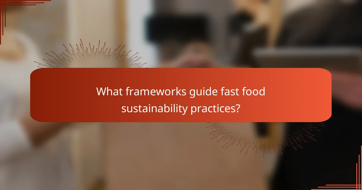 What frameworks guide fast food sustainability practices?