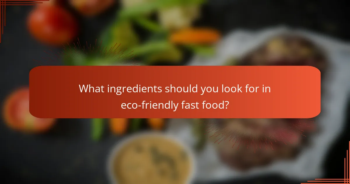 What ingredients should you look for in eco-friendly fast food?