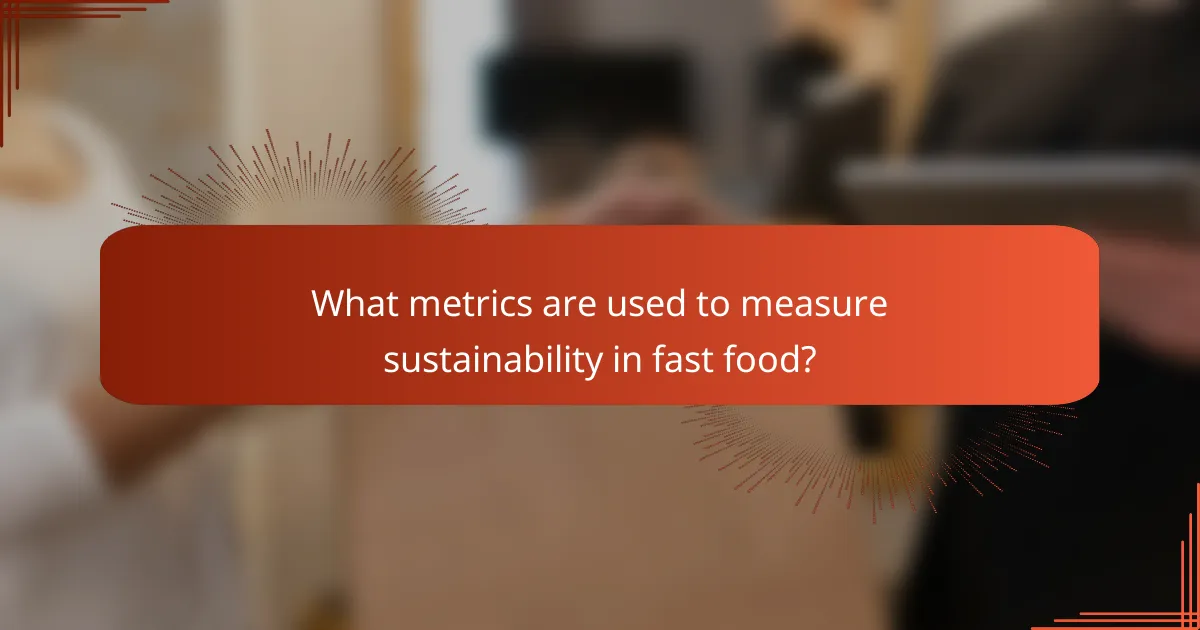What metrics are used to measure sustainability in fast food?