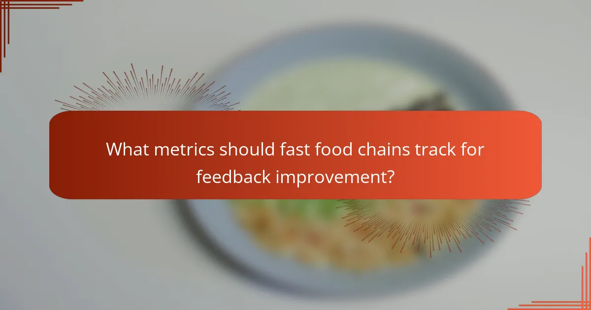 What metrics should fast food chains track for feedback improvement?