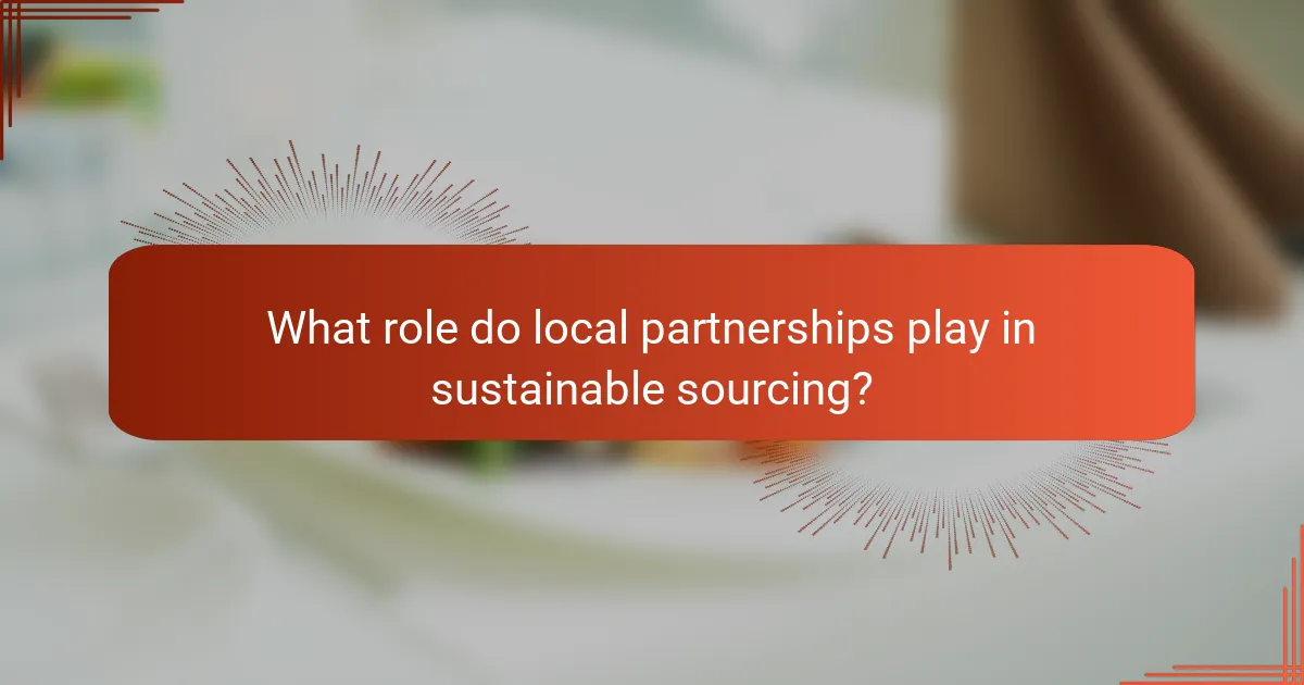 What role do local partnerships play in sustainable sourcing?