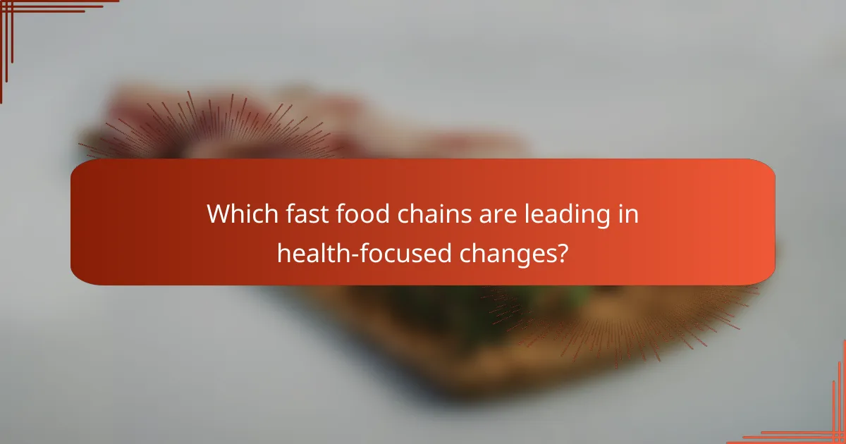Which fast food chains are leading in health-focused changes?
