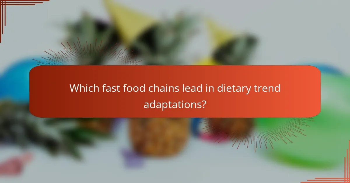 Which fast food chains lead in dietary trend adaptations?